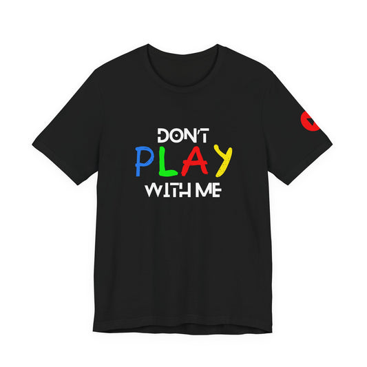 Don't Play With Me Tee 2