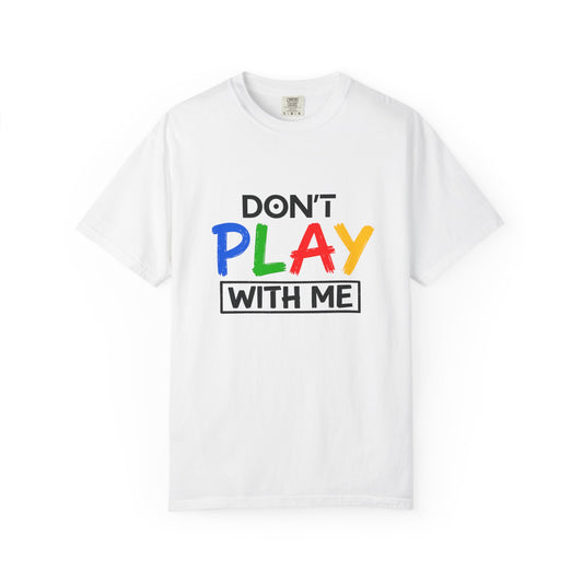 Don't Play With Me Graphic Tee – Bold Streetwear Unisex Shirt