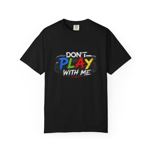 Don't Play With Me Tee 2 – Confident Statement Unisex T-Shirt