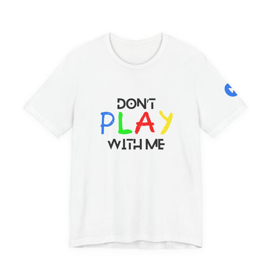 Don't Play With Me Tee