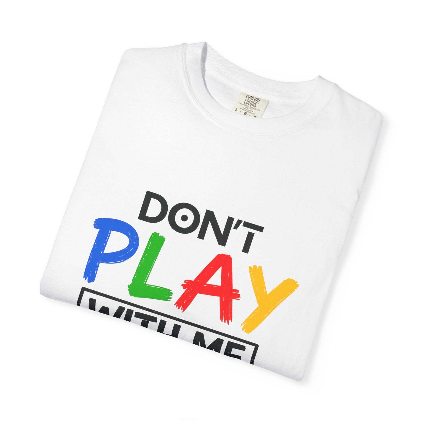 Don't Play With Me Graphic Tee – Bold Streetwear Unisex Shirt